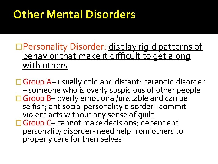 Other Mental Disorders �Personality Disorder: display rigid patterns of behavior that make it difficult