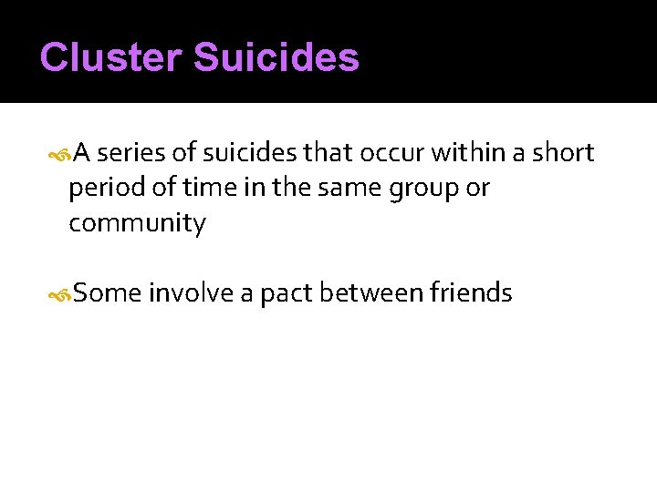 Cluster Suicides A series of suicides that occur within a short period of time