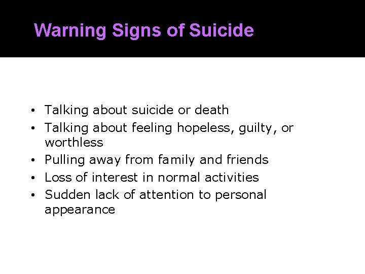 Warning Signs of Suicide • Talking about suicide or death • Talking about feeling