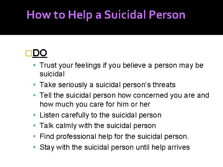 How to Help a Suicidal Person �DO Trust your feelings if you believe a