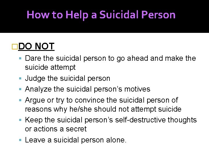 How to Help a Suicidal Person �DO NOT Dare the suicidal person to go