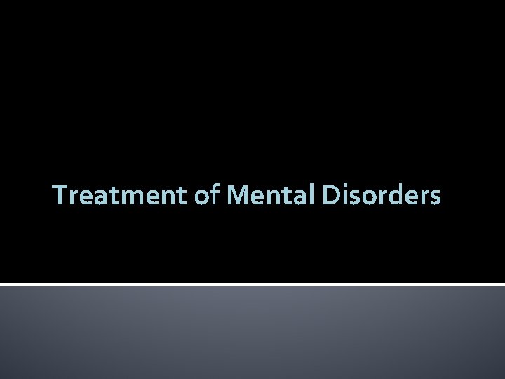 Treatment of Mental Disorders 
