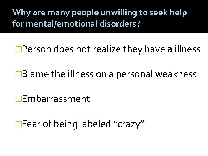 Why are many people unwilling to seek help for mental/emotional disorders? �Person does not