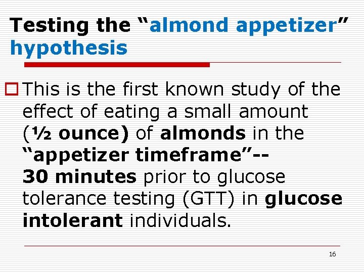 Testing the “almond appetizer” hypothesis o This is the first known study of the