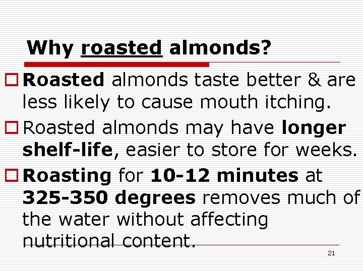 Why roasted almonds? o Roasted almonds taste better & are less likely to cause