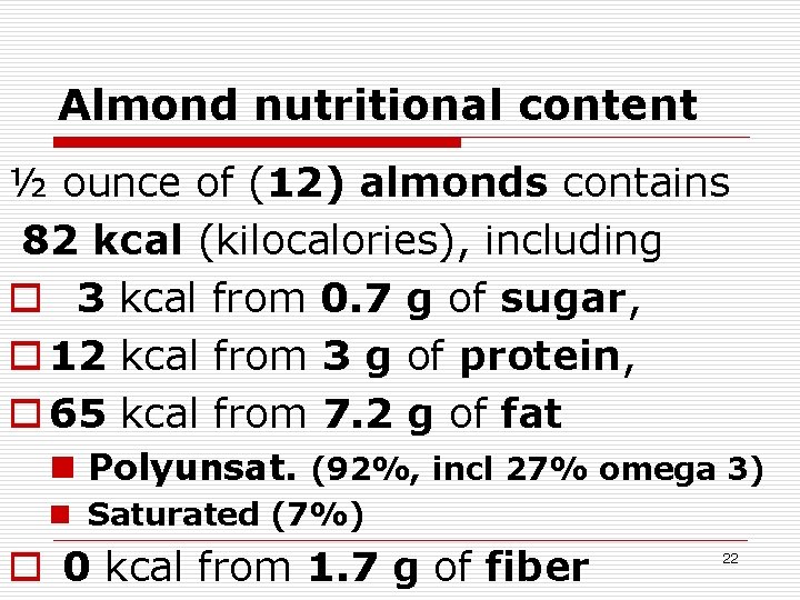 Almond nutritional content ½ ounce of (12) almonds contains 82 kcal (kilocalories), including o