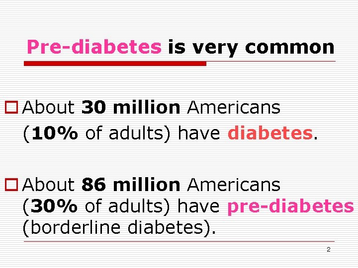 Pre-diabetes is very common o About 30 million Americans (10% of adults) have diabetes.