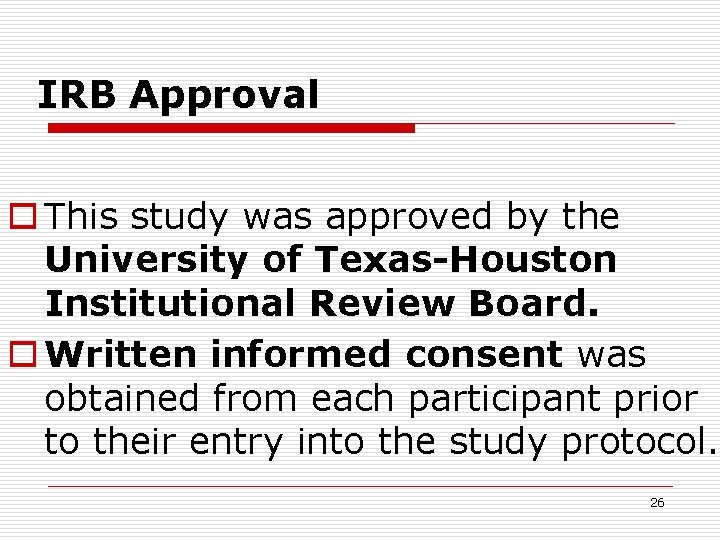 IRB Approval o This study was approved by the University of Texas-Houston Institutional Review