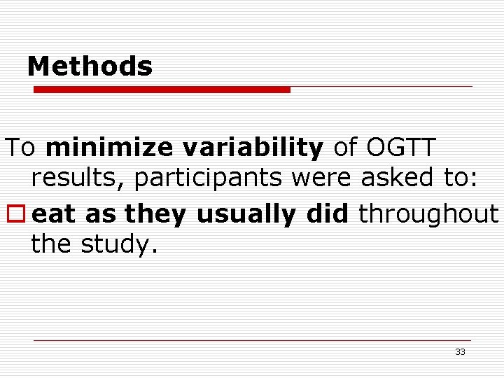 Methods To minimize variability of OGTT results, participants were asked to: o eat as