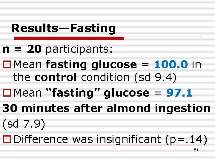 Results—Fasting n = 20 participants: o Mean fasting glucose = 100. 0 in the