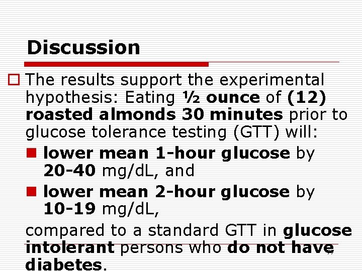 Discussion o The results support the experimental hypothesis: Eating ½ ounce of (12) roasted