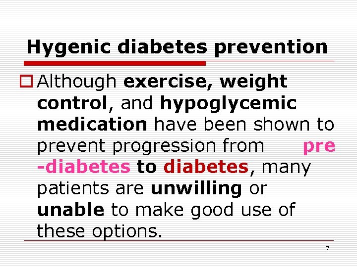 Hygenic diabetes prevention o Although exercise, weight control, and hypoglycemic medication have been shown