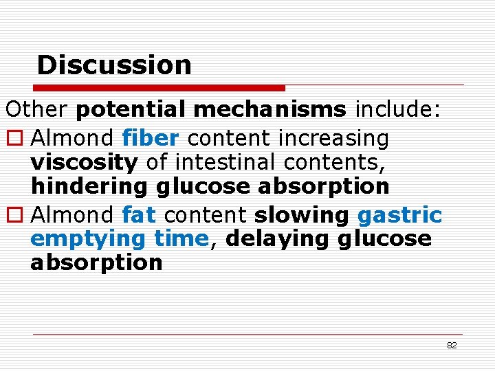 Discussion Other potential mechanisms include: o Almond fiber content increasing viscosity of intestinal contents,