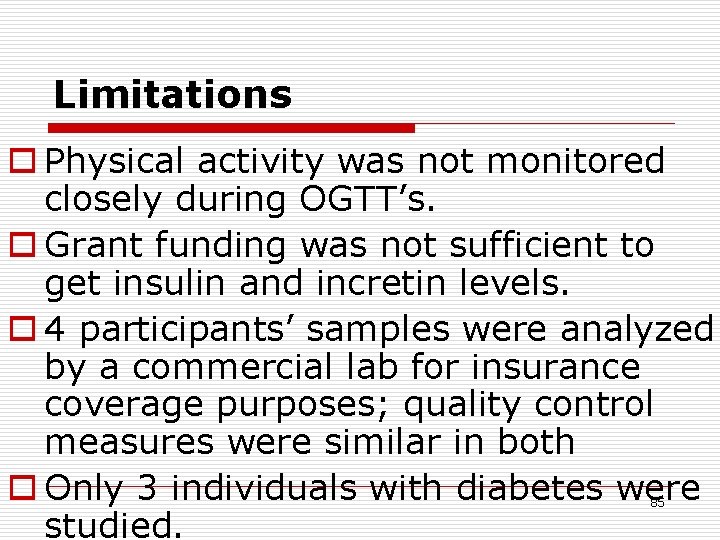 Limitations o Physical activity was not monitored closely during OGTT’s. o Grant funding was