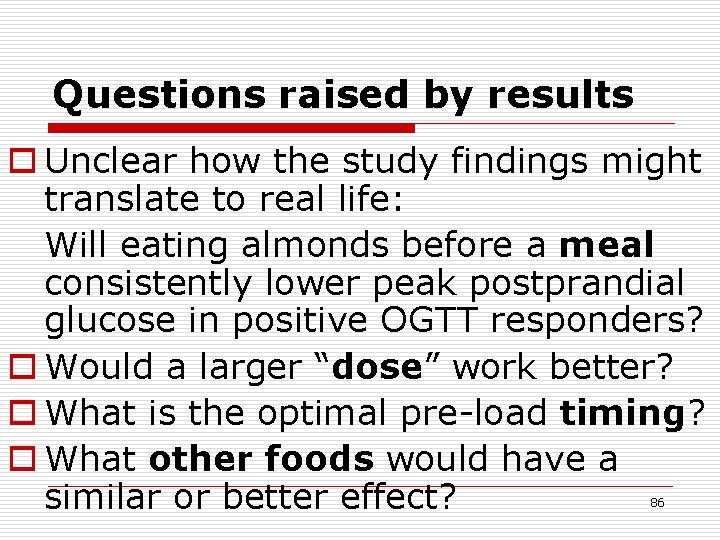 Questions raised by results o Unclear how the study findings might translate to real