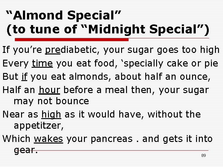“Almond Special” (to tune of “Midnight Special”) If you’re prediabetic, your sugar goes too