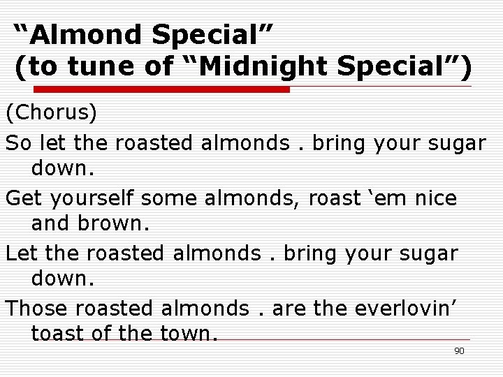 “Almond Special” (to tune of “Midnight Special”) (Chorus) So let the roasted almonds. bring