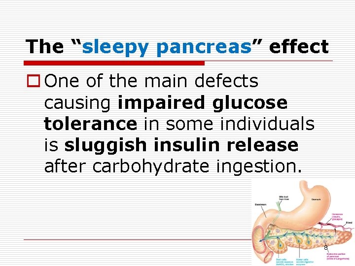 The “sleepy pancreas” effect o One of the main defects causing impaired glucose tolerance