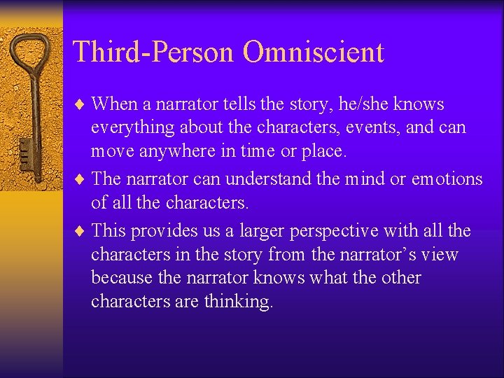 Third-Person Omniscient ¨ When a narrator tells the story, he/she knows everything about the