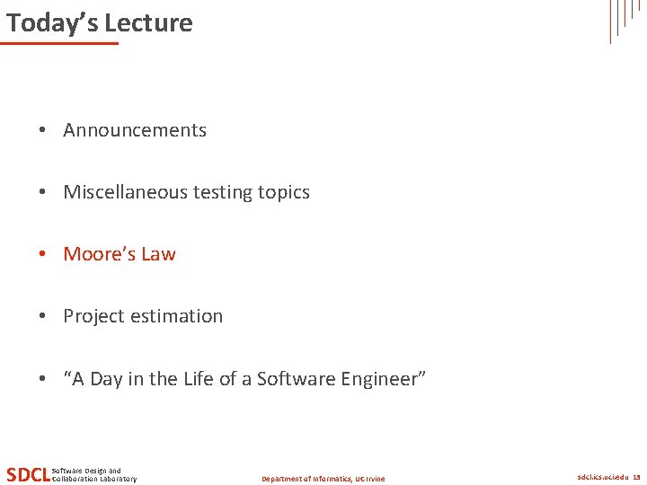 Today’s Lecture • Announcements • Miscellaneous testing topics • Moore’s Law • Project estimation Today’s Lecture • Announcements • Miscellaneous testing topics • Moore’s Law • Project estimation