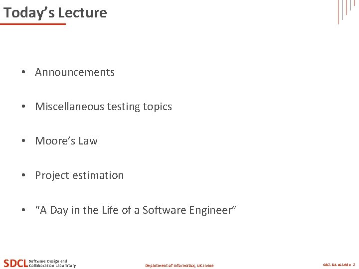 Today’s Lecture • Announcements • Miscellaneous testing topics • Moore’s Law • Project estimation Today’s Lecture • Announcements • Miscellaneous testing topics • Moore’s Law • Project estimation