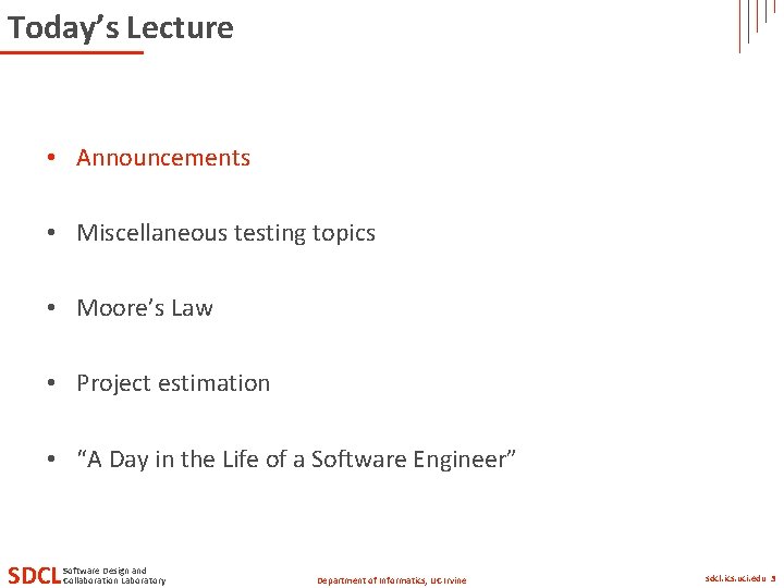 Today’s Lecture • Announcements • Miscellaneous testing topics • Moore’s Law • Project estimation Today’s Lecture • Announcements • Miscellaneous testing topics • Moore’s Law • Project estimation