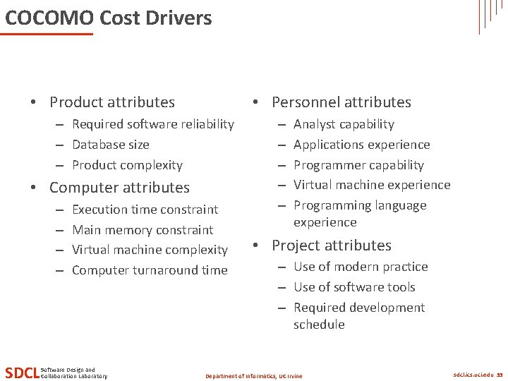 COCOMO Cost Drivers • Personnel attributes • Product attributes – Required software reliability – COCOMO Cost Drivers • Personnel attributes • Product attributes – Required software reliability –