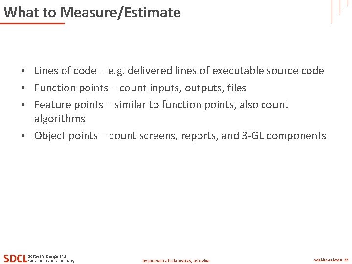 What to Measure/Estimate • Lines of code – e. g. delivered lines of executable What to Measure/Estimate • Lines of code – e. g. delivered lines of executable