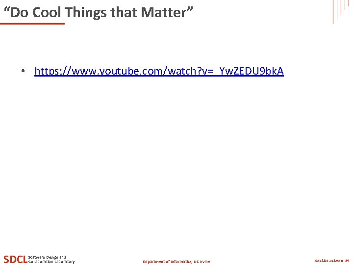 “Do Cool Things that Matter” • https: //www. youtube. com/watch? v=_Yw. ZEDU 9 bk. “Do Cool Things that Matter” • https: //www. youtube. com/watch? v=_Yw. ZEDU 9 bk.