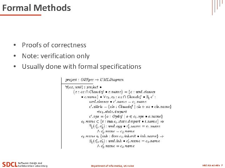 Formal Methods • Proofs of correctness • Note: verification only • Usually done with Formal Methods • Proofs of correctness • Note: verification only • Usually done with