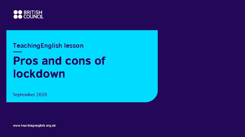 Teaching. English lesson Pros and cons of lockdown September 2020 www. teachingenglish. org. uk