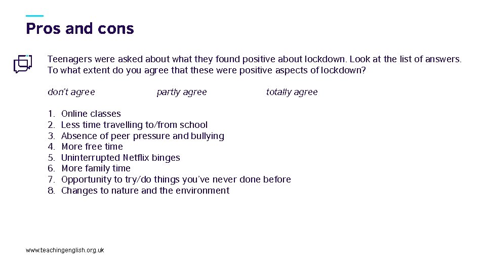 Pros and cons Teenagers were asked about what they found positive about lockdown. Look