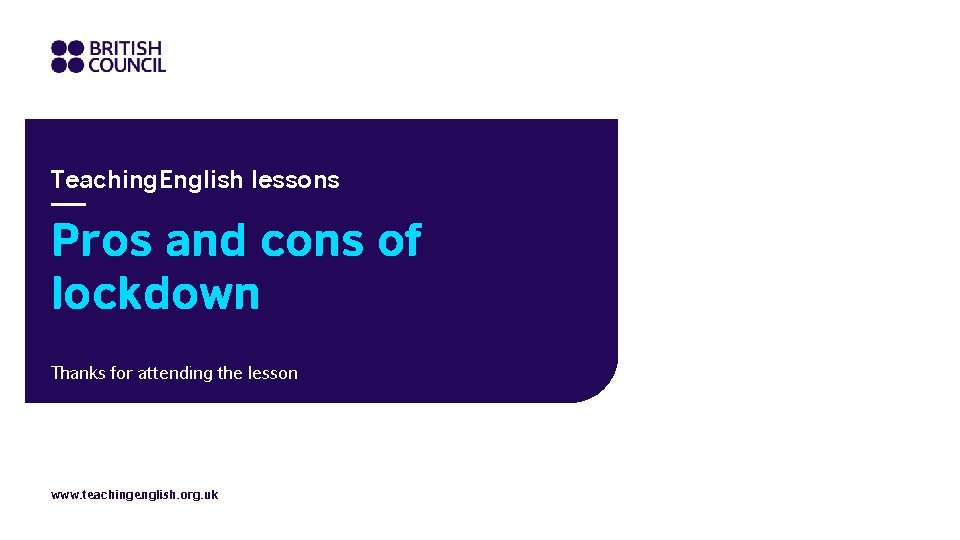 Teaching. English lessons Pros and cons of lockdown Thanks for attending the lesson www.