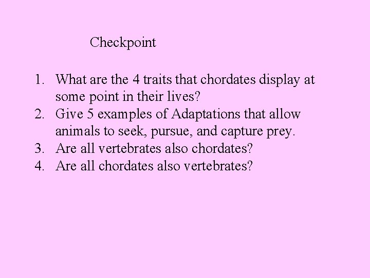 Checkpoint 1. What are the 4 traits that chordates display at some point in