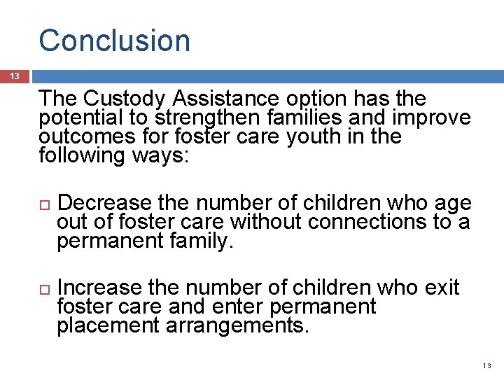 Conclusion 13 The Custody Assistance option has the potential to strengthen families and improve