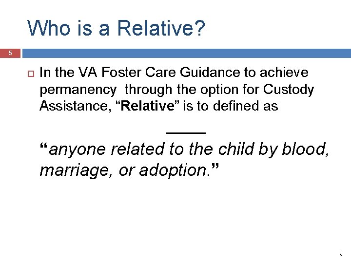 Who is a Relative? 5 In the VA Foster Care Guidance to achieve permanency