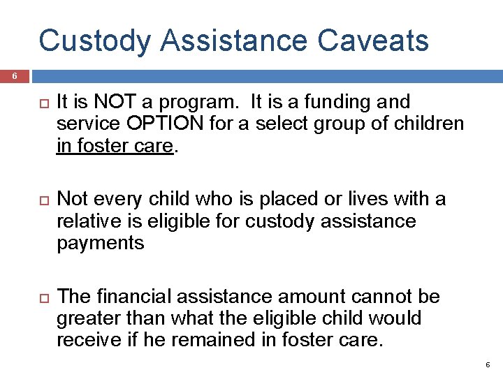 Custody Assistance Caveats 6 It is NOT a program. It is a funding and