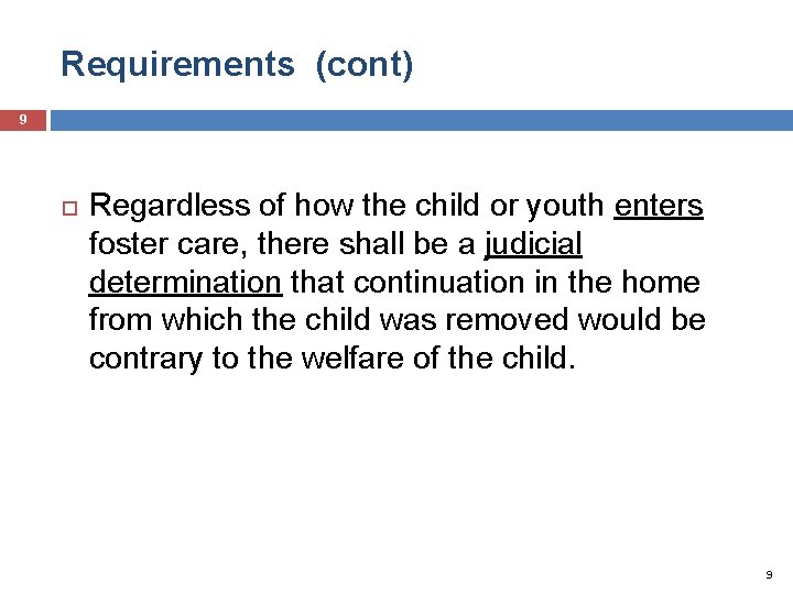 Requirements (cont) 9 Regardless of how the child or youth enters foster care, there