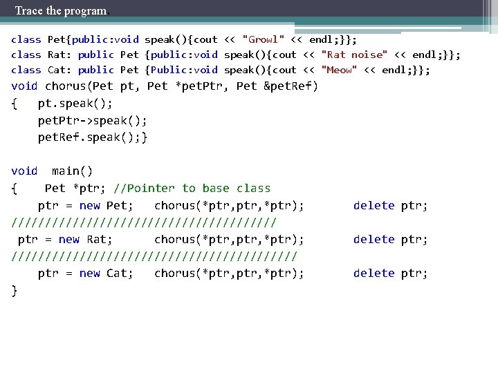 Trace the program. class Pet{public: void speak(){cout << "Growl" << endl; }}; class Rat: