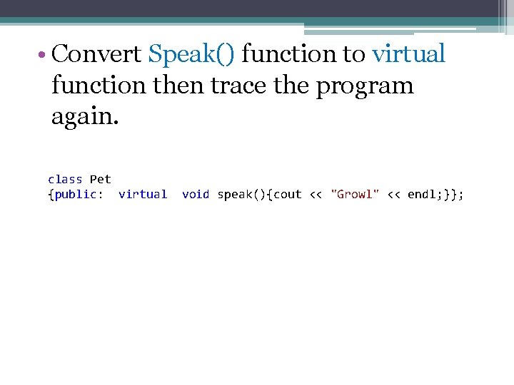  • Convert Speak() function to virtual function then trace the program again. class