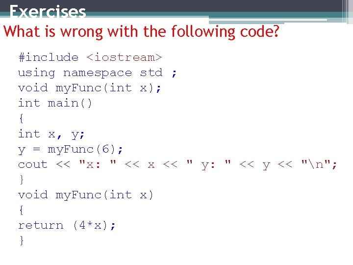 Exercises What is wrong with the following code? #include <iostream> using namespace std ;