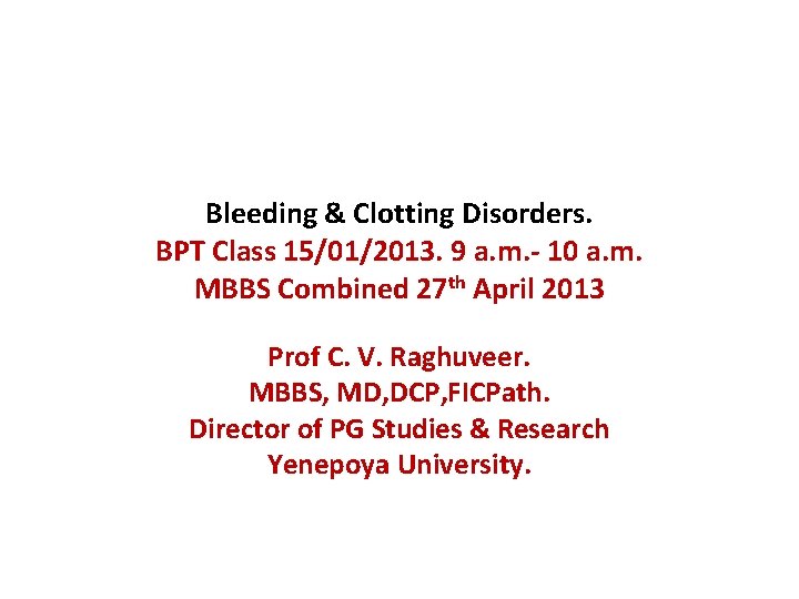 Bleeding & Clotting Disorders. BPT Class 15/01/2013. 9 a. m. - 10 a. m.