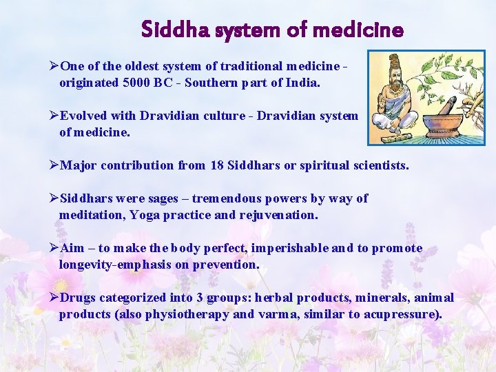 Siddha system of medicine ØOne of the oldest system of traditional medicine - originated