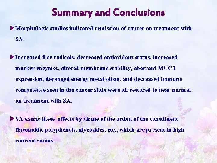 Summary and Conclusions ►Morphologic studies indicated remission of cancer on treatment with SA. ►Increased