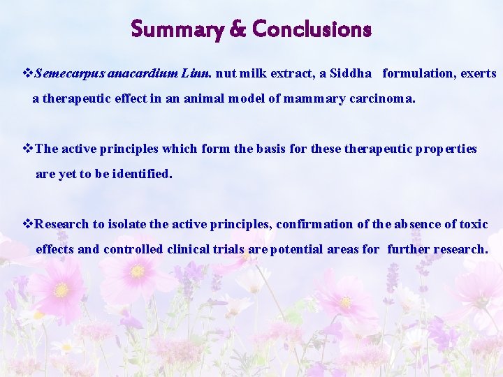Summary & Conclusions v. Semecarpus anacardium Linn. nut milk extract, a Siddha formulation, exerts