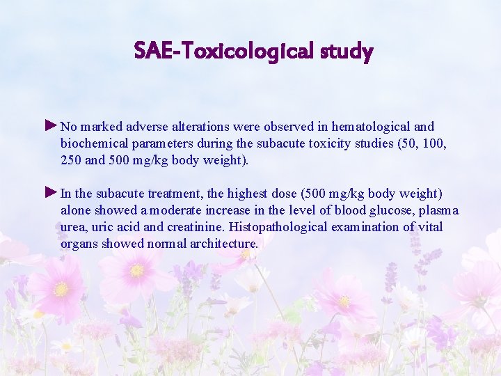  SAE-Toxicological study ►No marked adverse alterations were observed in hematological and biochemical parameters