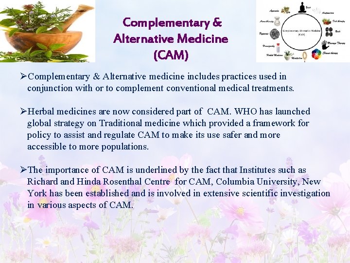  Complementary & Alternative Medicine (CAM) ØComplementary & Alternative medicine includes practices used in