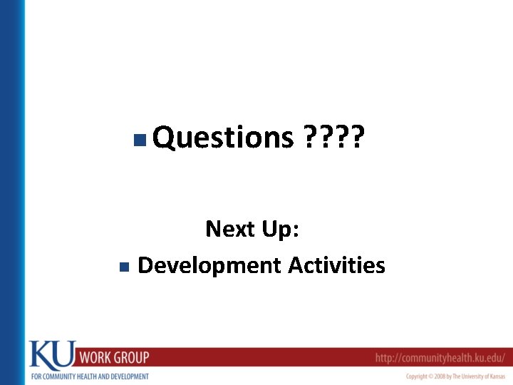 n Questions ? ? Next Up: n Development Activities 