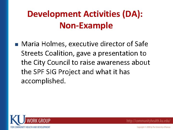 Development Activities (DA): Non-Example n Maria Holmes, executive director of Safe Streets Coalition, gave