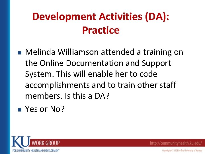 Development Activities (DA): Practice n n Melinda Williamson attended a training on the Online